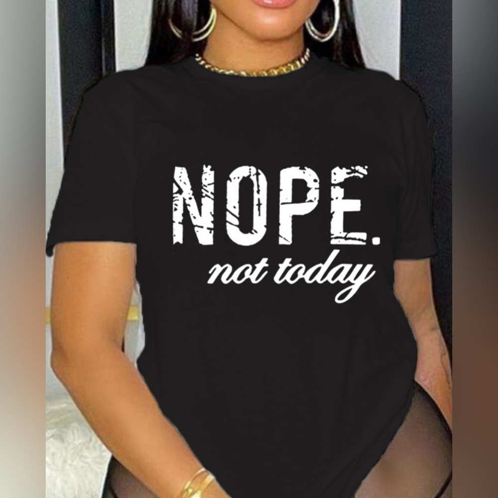 Nope Not Today women’s T-shirt new S, L and XL